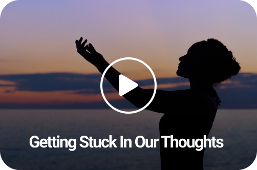 Getting Stuck In Our Thoughts Session